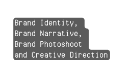 Brand Identity Brand Narrative Brand Photoshoot and Creative Direction